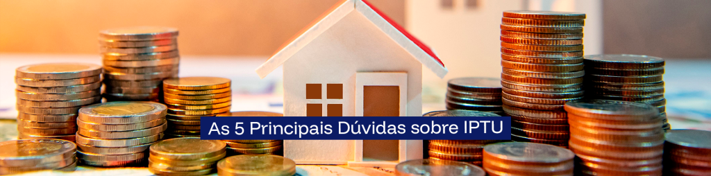 As 5 Principais Dúvidas sobre IPTU