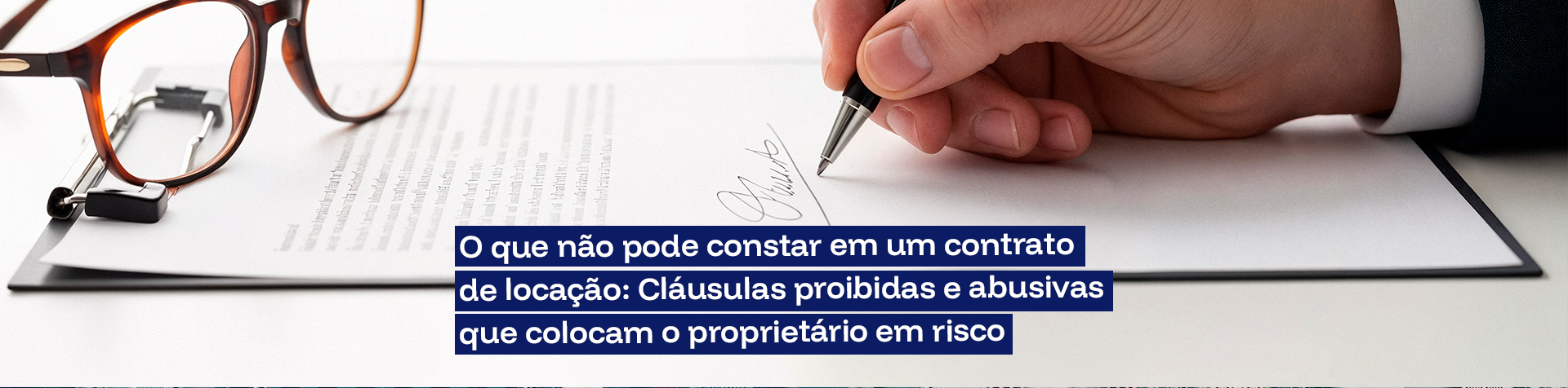 O que não pode constar em um contrato de locação: Cláusulas proibidas e abusivas que colocam o proprietário em risco