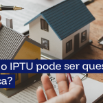 Quando o IPTU pode ser questionado na Justiça?